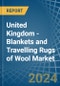 United Kingdom - Blankets and Travelling Rugs of Wool - Market Analysis, Forecast, Size, Trends and Insights - Product Image