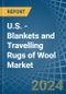 U.S. - Blankets and Travelling Rugs of Wool - Market Analysis, Forecast, Size, Trends and Insights - Product Image