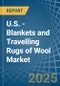 U.S. - Blankets and Travelling Rugs of Wool - Market Analysis, Forecast, Size, Trends and Insights - Product Image