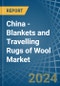 China - Blankets and Travelling Rugs of Wool - Market Analysis, Forecast, Size, Trends and Insights - Product Image