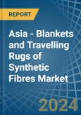 Asia - Blankets and Travelling Rugs of Synthetic Fibres - Market Analysis, Forecast, Size, Trends and Insights- Product Image