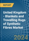 United Kingdom - Blankets and Travelling Rugs of Synthetic Fibres - Market Analysis, Forecast, Size, Trends and Insights- Product Image