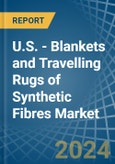 U.S. - Blankets and Travelling Rugs of Synthetic Fibres - Market Analysis, Forecast, Size, Trends and Insights- Product Image