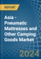 Asia - Pneumatic Mattresses and Other Camping Goods - Market Analysis, Forecast, Size, Trends and Insights - Product Thumbnail Image