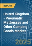 United Kingdom - Pneumatic Mattresses and Other Camping Goods - Market Analysis, Forecast, Size, Trends and Insights- Product Image