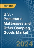 U.S. - Pneumatic Mattresses and Other Camping Goods - Market Analysis, Forecast, Size, Trends and Insights- Product Image