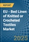 EU - Bed Linen of Knitted or Crocheted Textiles - Market Analysis, Forecast, Size, Trends and Insights - Product Thumbnail Image