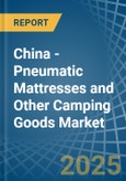 China - Pneumatic Mattresses and Other Camping Goods - Market Analysis, Forecast, Size, Trends and Insights- Product Image