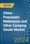 China - Pneumatic Mattresses and Other Camping Goods - Market Analysis, Forecast, Size, Trends and Insights - Product Thumbnail Image