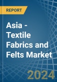 Asia - Textile Fabrics and Felts - Market Analysis, Forecast, Size, Trends and Insights- Product Image