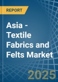 Asia - Textile Fabrics and Felts - Market Analysis, Forecast, Size, Trends and Insights- Product Image