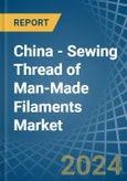China - Sewing Thread of Man-Made Filaments - Market Analysis, Forecast, Size, Trends and Insights- Product Image