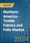 Northern America - Textile Fabrics and Felts - Market Analysis, Forecast, Size, Trends and Insights - Product Thumbnail Image