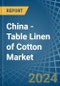 China - Table Linen of Cotton - Market Analysis, Forecast, Size, Trends and Insights - Product Thumbnail Image