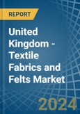 United Kingdom - Textile Fabrics and Felts - Market Analysis, Forecast, Size, Trends and Insights- Product Image