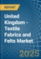 United Kingdom - Textile Fabrics and Felts - Market Analysis, Forecast, Size, Trends and Insights - Product Image