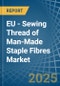 EU - Sewing Thread of Man-Made Staple Fibres - Market Analysis, Forecast, Size, Trends and Insights - Product Image