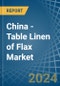 China - Table Linen of Flax - Market Analysis, Forecast, Size, Trends and Insights - Product Thumbnail Image