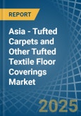 Asia - Tufted Carpets and Other Tufted Textile Floor Coverings - Market Analysis, Forecast, Size, Trends and Insights- Product Image