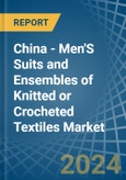 China - Men'S Suits and Ensembles of Knitted or Crocheted Textiles - Market Analysis, Forecast, Size, Trends and Insights- Product Image