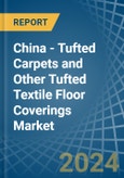 China - Tufted Carpets and Other Tufted Textile Floor Coverings - Market Analysis, Forecast, Size, Trends and Insights- Product Image