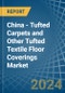 China - Tufted Carpets and Other Tufted Textile Floor Coverings - Market Analysis, Forecast, Size, Trends and Insights - Product Image
