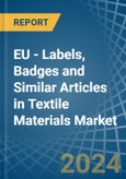 EU - Labels, Badges and Similar Articles in Textile Materials - Market Analysis, Forecast, Size, Trends and insights- Product Image