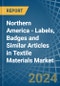 Northern America - Labels, Badges and Similar Articles in Textile Materials - Market Analysis, Forecast, Size, Trends and insights - Product Thumbnail Image
