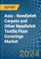 Asia - Needlefelt Carpets and Other Needlefelt Textile Floor Coverings - Market Analysis, Forecast, Size, Trends and Insights - Product Image