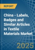 China - Labels, Badges and Similar Articles in Textile Materials - Market Analysis, Forecast, Size, Trends and insights- Product Image