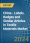 China - Labels, Badges and Similar Articles in Textile Materials - Market Analysis, Forecast, Size, Trends and insights - Product Thumbnail Image