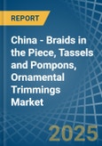 China - Braids in the Piece, Tassels and Pompons, Ornamental Trimmings - Market Analysis, Forecast, Size, Trends and insights- Product Image