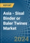 Asia - Sisal Binder or Baler (Agricultural) Twines - Market Analysis, Forecast, Size, Trends and Insights - Product Image