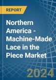 Northern America - Machine-Made Lace in the Piece - Market Analysis, Forecast, Size, Trends and insights- Product Image