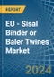 EU - Sisal Binder or Baler (Agricultural) Twines - Market Analysis, Forecast, Size, Trends and Insights - Product Image
