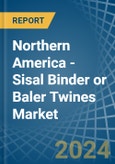 Northern America - Sisal Binder or Baler (Agricultural) Twines - Market Analysis, Forecast, Size, Trends and Insights- Product Image