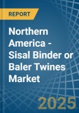 Northern America - Sisal Binder or Baler (Agricultural) Twines - Market Analysis, Forecast, Size, Trends and Insights- Product Image