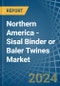 Northern America - Sisal Binder or Baler (Agricultural) Twines - Market Analysis, Forecast, Size, Trends and Insights - Product Image