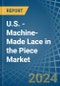 U.S. - Machine-Made Lace in the Piece - Market Analysis, Forecast, Size, Trends and insights - Product Thumbnail Image