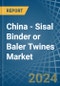 China - Sisal Binder or Baler (Agricultural) Twines - Market Analysis, Forecast, Size, Trends and Insights - Product Thumbnail Image