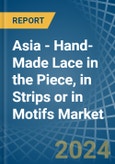 Asia - Hand-Made Lace in the Piece, in Strips or in Motifs - Market Analysis, Forecast, Size, Trends and insights- Product Image