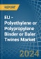 EU - Polyethylene or Polypropylene Binder or Baler (Agricultural) Twines - Market Analysis, Forecast, Size, Trends and Insights - Product Image