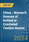 China - Women'S Dresses of Knitted or Crocheted Textiles - Market Analysis, Forecast, Size, Trends and Insights - Product Thumbnail Image