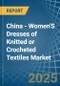 China - Women'S Dresses of Knitted or Crocheted Textiles - Market Analysis, Forecast, Size, Trends and Insights - Product Thumbnail Image