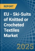 EU - Ski-Suits of Knitted or Crocheted Textiles - Market Analysis, Forecast, Size, Trends and Insights- Product Image
