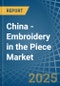 China - Embroidery (Without Visible Ground) in the Piece - Market Analysis, Forecast, Size, Trends and insights - Product Thumbnail Image