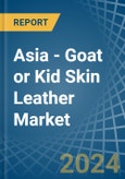 Asia - Goat or Kid Skin Leather - Market Analysis, Forecast, Size, Trends and Insights- Product Image