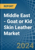 Middle East - Goat or Kid Skin Leather - Market Analysis, Forecast, Size, Trends and Insights- Product Image