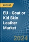EU - Goat or Kid Skin Leather - Market Analysis, Forecast, Size, Trends and Insights - Product Image