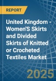 United Kingdom - Women'S Skirts and Divided Skirts of Knitted or Crocheted Textiles - Market Analysis, Forecast, Size, Trends and Insights- Product Image